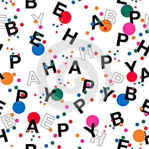 Colorful Polka dots mixed with wording  Ã¢â¬ÅBE HAPPYÃ¢â¬Â Vector seamless pattern in typo play font.  ,Design for fashion,web, photo